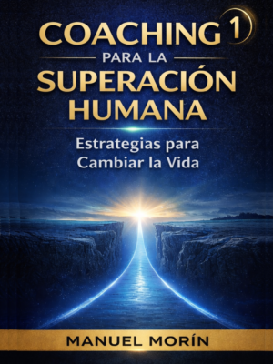 Coaching para la Superación Humana-Tomo I Estrategias para Cambiar la Vida